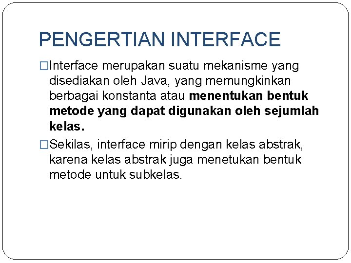 PENGERTIAN INTERFACE �Interface merupakan suatu mekanisme yang disediakan oleh Java, yang memungkinkan berbagai konstanta