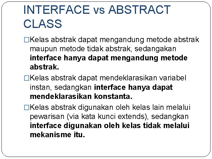 INTERFACE vs ABSTRACT CLASS �Kelas abstrak dapat mengandung metode abstrak maupun metode tidak abstrak,