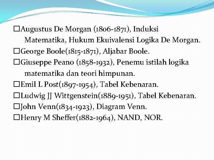 �Augustus De Morgan (1806 -1871), Induksi Matematika, Hukum Ekuivalensi Logika De Morgan. �George Boole(1815