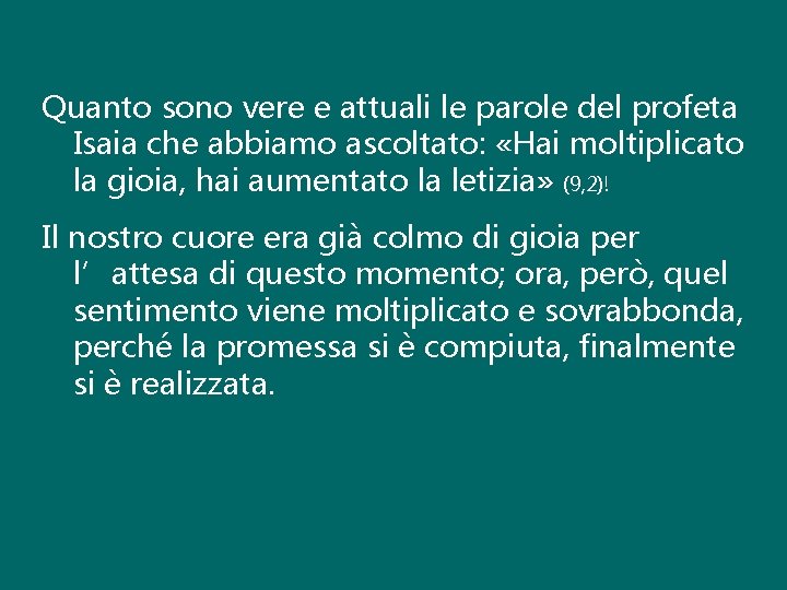 Quanto sono vere e attuali le parole del profeta Isaia che abbiamo ascoltato: «Hai