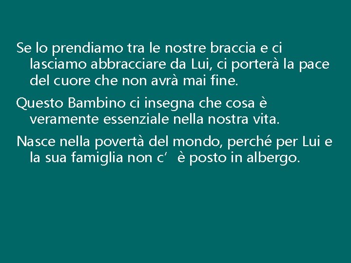 Se lo prendiamo tra le nostre braccia e ci lasciamo abbracciare da Lui, ci