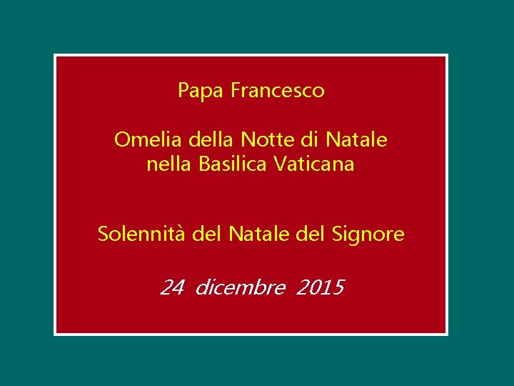 Papa Francesco Omelia della Notte di Natale nella Basilica Vaticana Solennità del Natale del