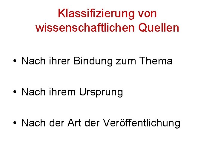 Klassifizierung von wissenschaftlichen Quellen • Nach ihrer Bindung zum Thema • Nach ihrem Ursprung