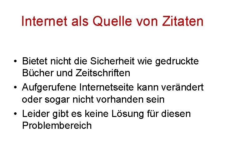 Internet als Quelle von Zitaten • Bietet nicht die Sicherheit wie gedruckte Bücher und