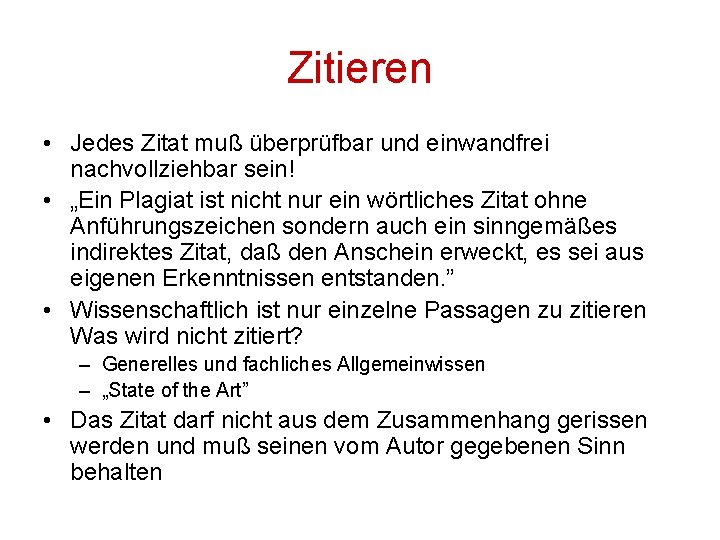 Zitieren • Jedes Zitat muß überprüfbar und einwandfrei nachvollziehbar sein! • „Ein Plagiat ist