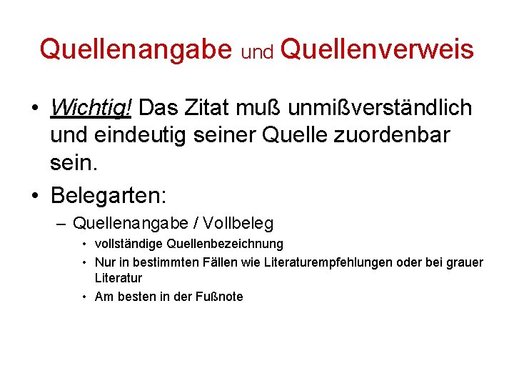 Quellenangabe und Quellenverweis • Wichtig! Das Zitat muß unmißverständlich und eindeutig seiner Quelle zuordenbar