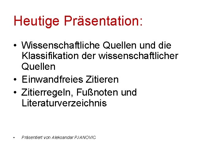 Heutige Präsentation: • Wissenschaftliche Quellen und die Klassifikation der wissenschaftlicher Quellen • Einwandfreies Zitieren