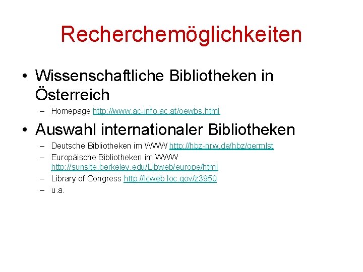 Recherchemöglichkeiten • Wissenschaftliche Bibliotheken in Österreich – Homepage http: //www. ac-info. ac. at/oewbs. html