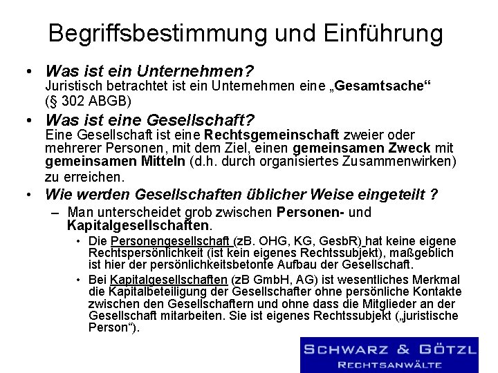 Begriffsbestimmung und Einführung • Was ist ein Unternehmen? Juristisch betrachtet ist ein Unternehmen eine