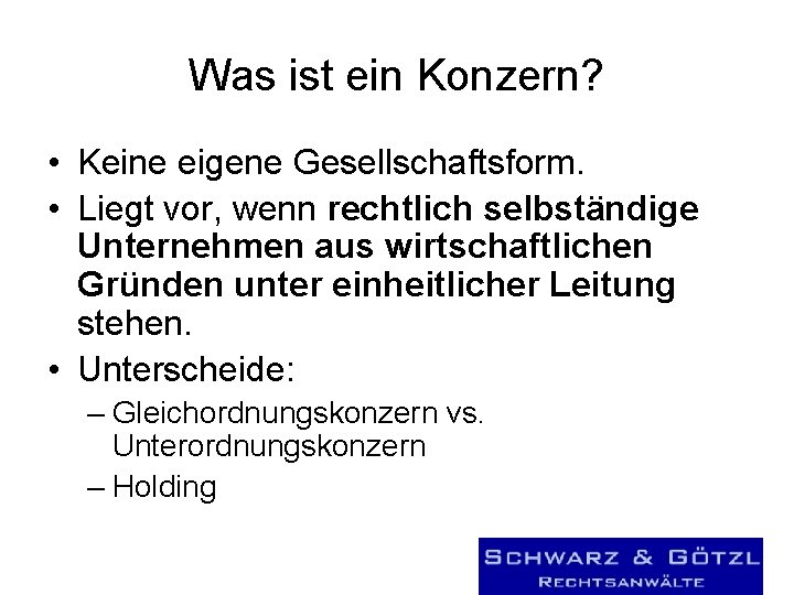 Was ist ein Konzern? • Keine eigene Gesellschaftsform. • Liegt vor, wenn rechtlich selbständige