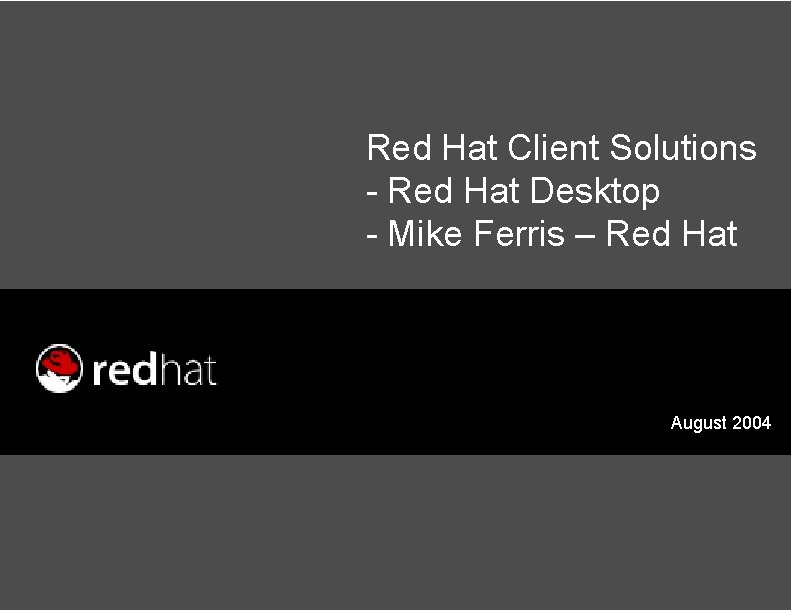 Red Hat Client Solutions - Red Hat Desktop - Mike Ferris – Red Hat