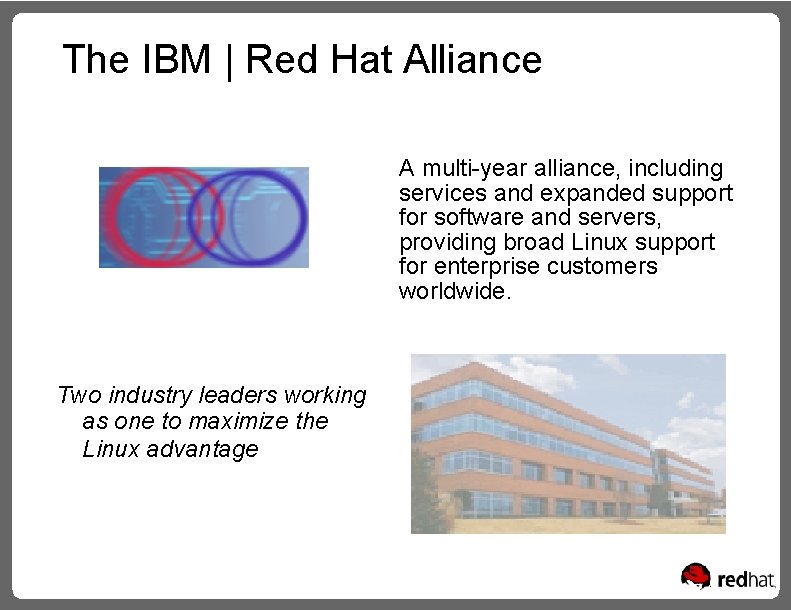 The IBM | Red Hat Alliance A multi-year alliance, including services and expanded support