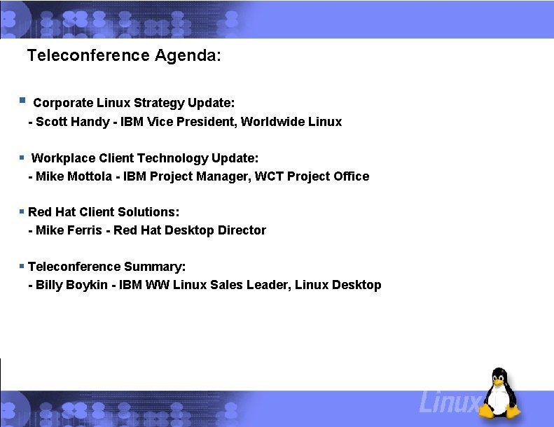 Teleconference Agenda: Corporate Linux Strategy Update: - Scott Handy - IBM Vice President, Worldwide