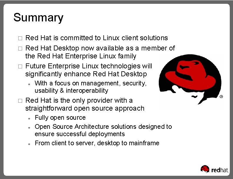 Summary � � � Red Hat is committed to Linux client solutions Red Hat