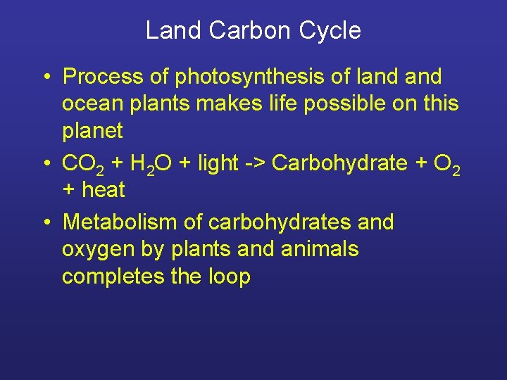 Land Carbon Cycle • Process of photosynthesis of land ocean plants makes life possible
