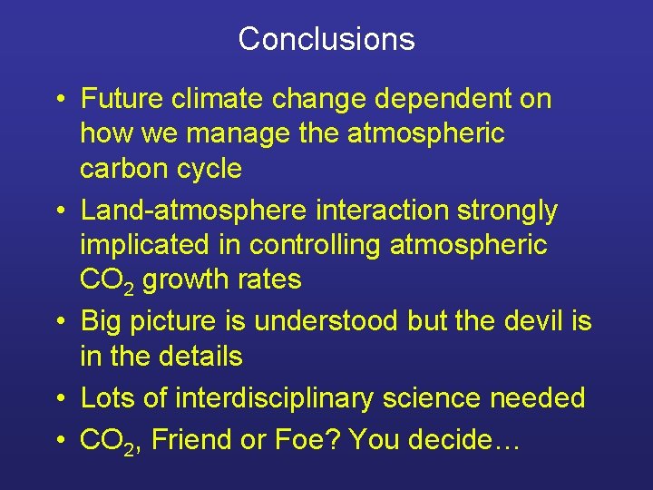 Conclusions • Future climate change dependent on how we manage the atmospheric carbon cycle