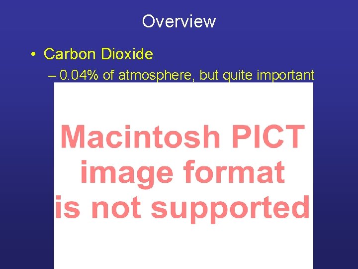 Overview • Carbon Dioxide – 0. 04% of atmosphere, but quite important 