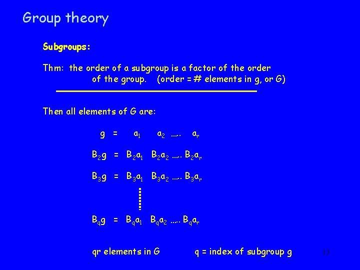 Group theory Subgroups: Thm: the order of a subgroup is a factor of the