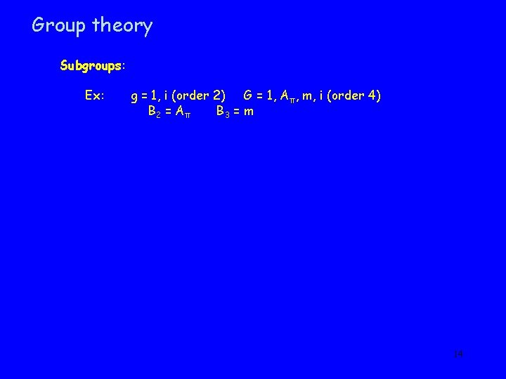 Group theory Subgroups: Ex: g = 1, i (order 2) G = 1, Aπ,