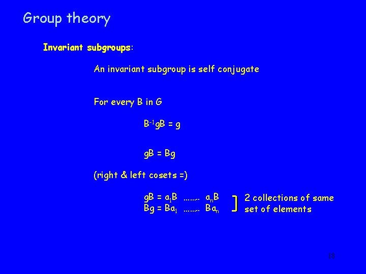 Group theory Invariant subgroups: An invariant subgroup is self conjugate For every B in