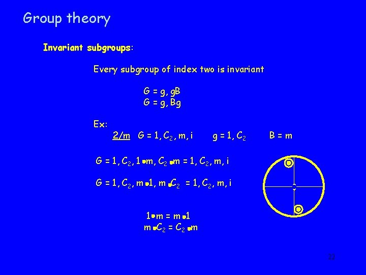Group theory Invariant subgroups: Every subgroup of index two is invariant G = g,