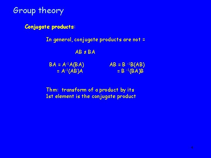Group theory Conjugate products: In general, conjugate products are not = AB ≠ BA