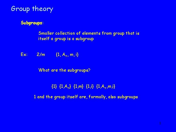 Group theory Subgroups: Smaller collection of elements from group that is itself a group