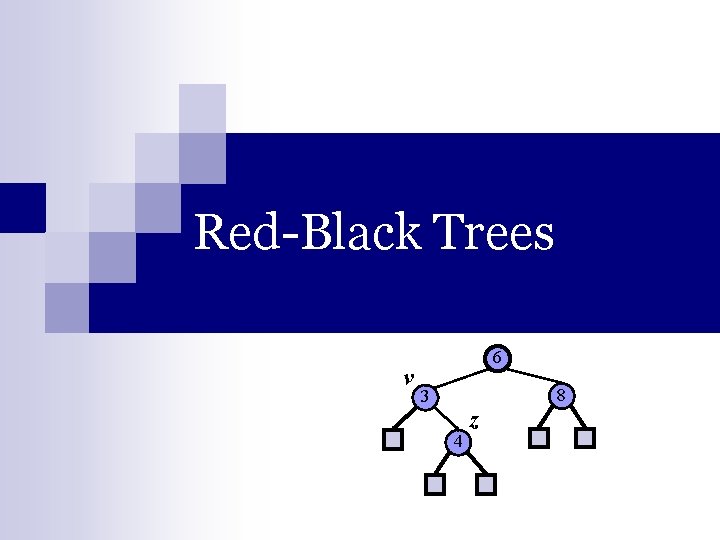 Red-Black Trees v 6 8 3 4 z 