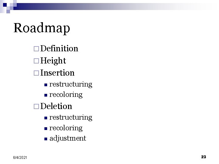 Roadmap ¨ Definition ¨ Height ¨ Insertion restructuring n recoloring n ¨ Deletion restructuring