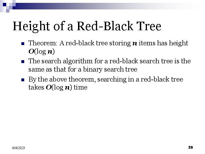 Height of a Red-Black Tree n n n 6/4/2021 Theorem: A red-black tree storing