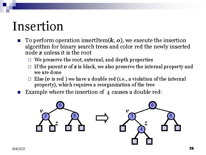 Insertion n To perform operation insert. Item(k, o), we execute the insertion algorithm for