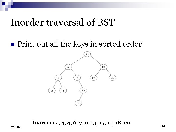 Inorder traversal of BST n Print out all the keys in sorted order 6/4/2021