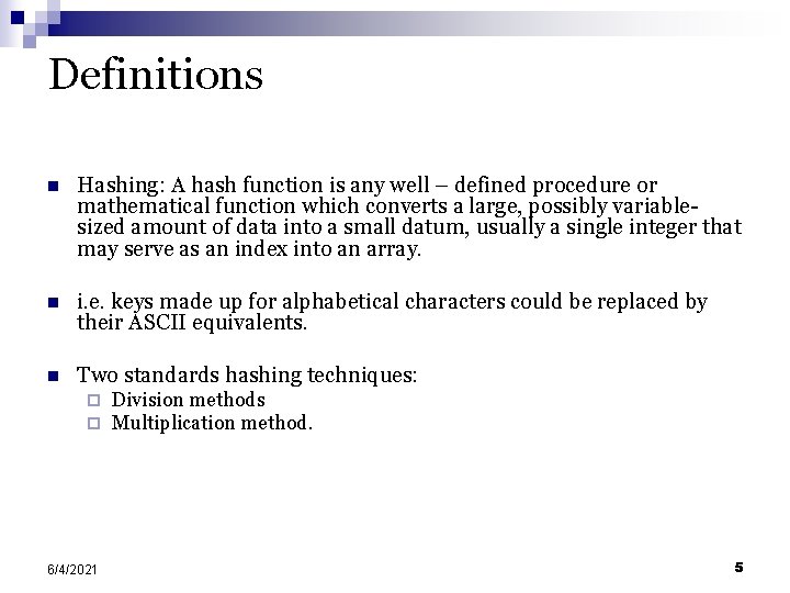 Definitions n Hashing: A hash function is any well – defined procedure or mathematical