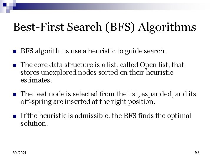 Best-First Search (BFS) Algorithms n BFS algorithms use a heuristic to guide search. n