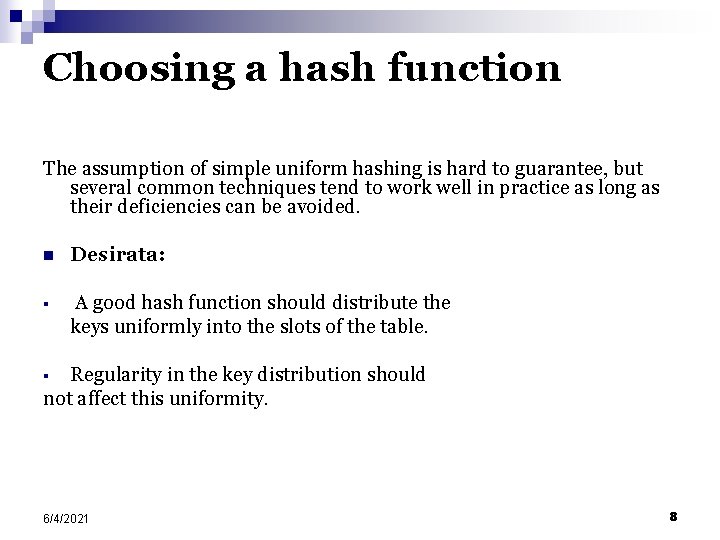 Choosing a hash function The assumption of simple uniform hashing is hard to guarantee,