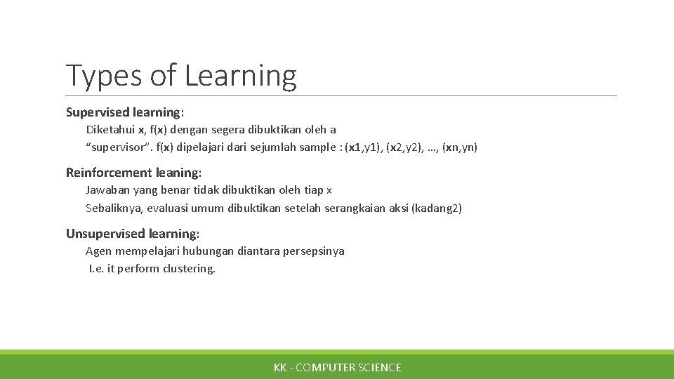 Types of Learning Supervised learning: Diketahui x, f(x) dengan segera dibuktikan oleh a “supervisor”.