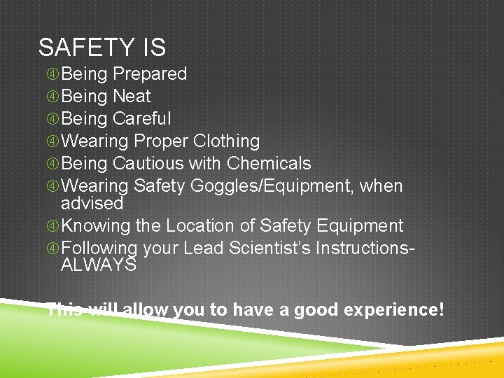 SAFETY IS Being Prepared Being Neat Being Careful Wearing Proper Clothing Being Cautious with