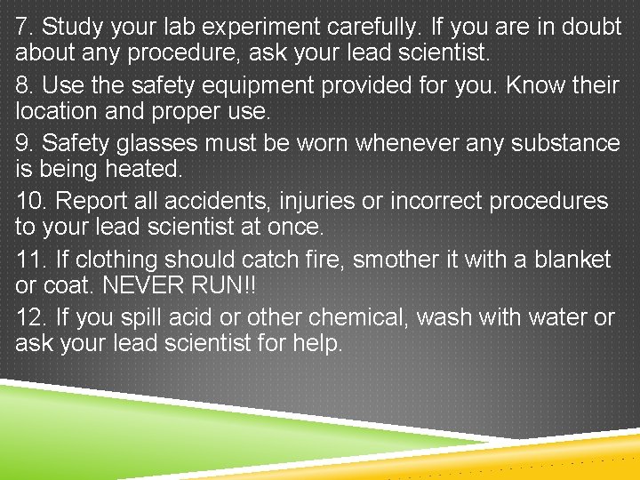 7. Study your lab experiment carefully. If you are in doubt about any procedure,