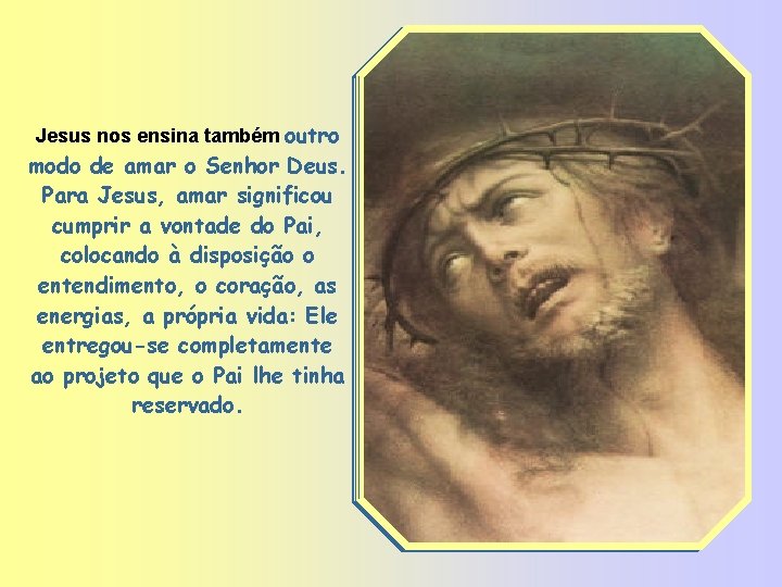 Jesus nos ensina também outro modo de amar o Senhor Deus. Para Jesus, amar