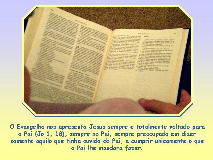 O Evangelho nos apresenta Jesus sempre e totalmente voltado para o Pai (Jo 1,