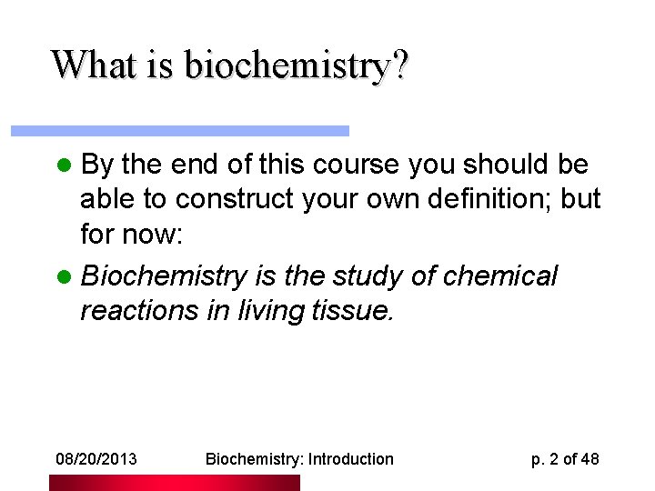 What is biochemistry? l By the end of this course you should be able