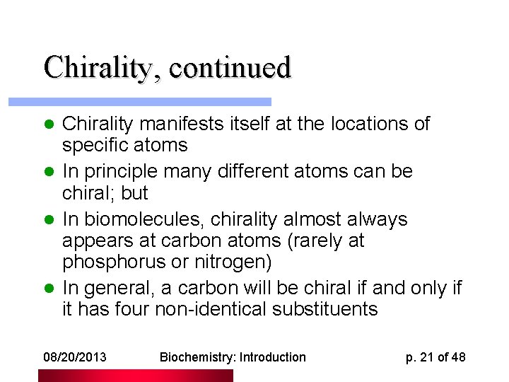 Chirality, continued Chirality manifests itself at the locations of specific atoms l In principle