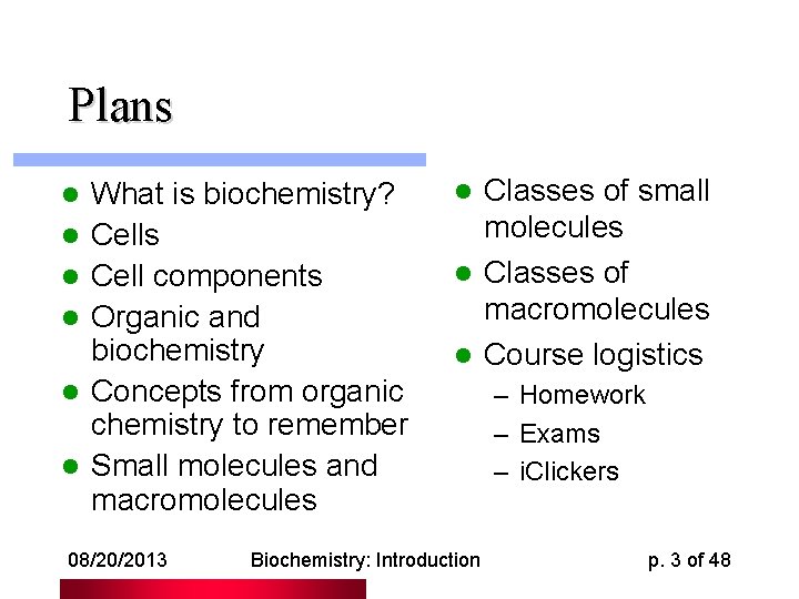Plans l l l What is biochemistry? Cells Cell components Organic and biochemistry Concepts