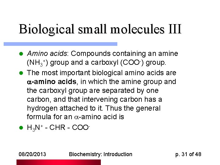 Biological small molecules III Amino acids: Compounds containing an amine (NH 3+) group and