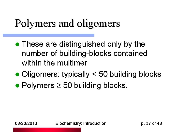 Polymers and oligomers l These are distinguished only by the number of building-blocks contained