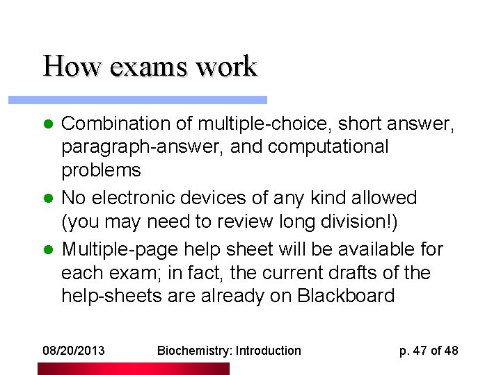 How exams work Combination of multiple-choice, short answer, paragraph-answer, and computational problems l No