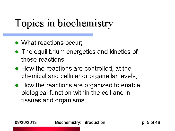 Topics in biochemistry What reactions occur; l The equilibrium energetics and kinetics of those