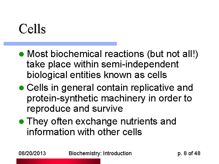 Cells l Most biochemical reactions (but not all!) take place within semi-independent biological entities