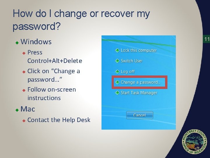 How do I change or recover my password? u Windows Press Control+Alt+Delete u Click