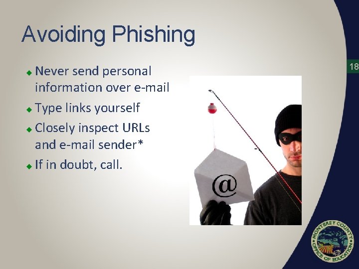 Avoiding Phishing Never send personal information over e-mail u Type links yourself u Closely